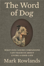 The Word Of Dog What Our Canine Compani By Rowlands Mark