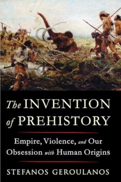 The Invention Of Prehistory Empire Vio