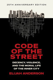 Code Of The Street Decency Violence A By Elijah Anderson