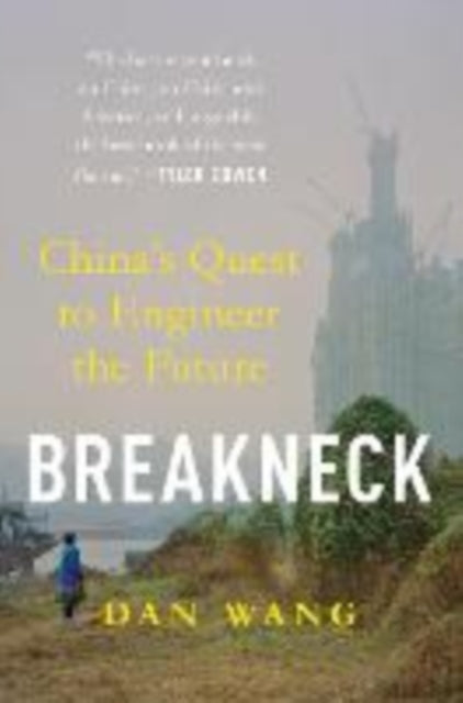 Breakneck Chinas Quest To Engineer Futur By Wang, Dan