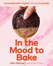 In The Mood To Bake Extraordinary Cooki By Alex George