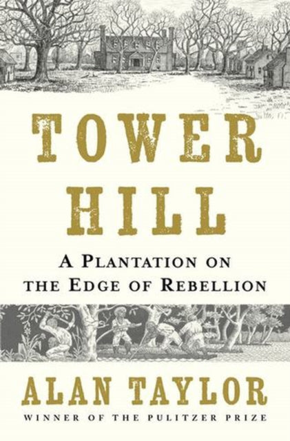 Tower Hill A Plantation On The Edge Of By Alan Taylor