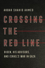 Crossing The Red Line Biden His Adviso By Akbar Shahid Ahmed