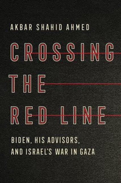Crossing The Red Line Biden His Adviso By Akbar Shahid Ahmed