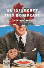 We Interrupt This Broadcast Poems By Gregory Orr