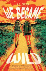 We Became Wild A Novel By Carver, H D