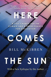 Here Comes The Sun A Last Chance For Th By Bill Mckibben