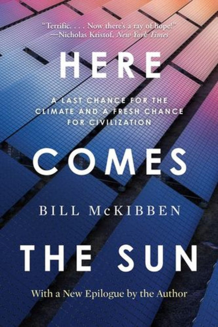 Here Comes The Sun A Last Chance For Th By Bill Mckibben