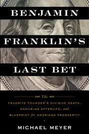 Benjamin Franklin's Last Bet By Michael Meyer