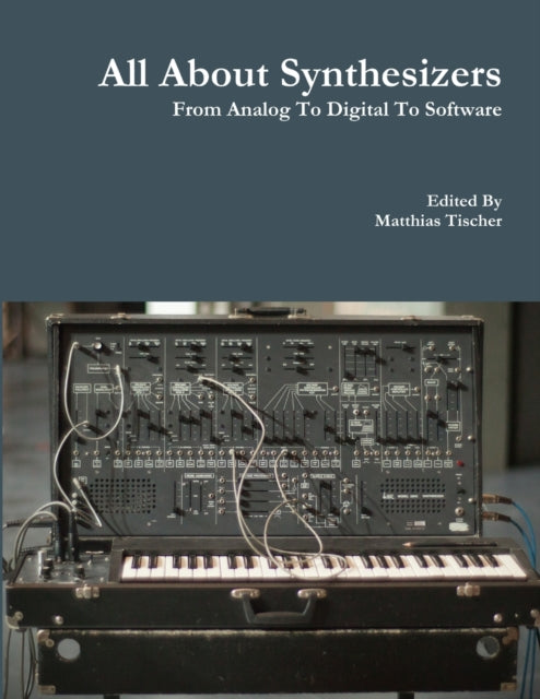 All About Synthesizers - From Analog To By Tischer, Matthias