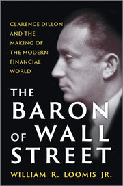 Baron Of Wall Street Clarence Dillon & T By Loomis, William