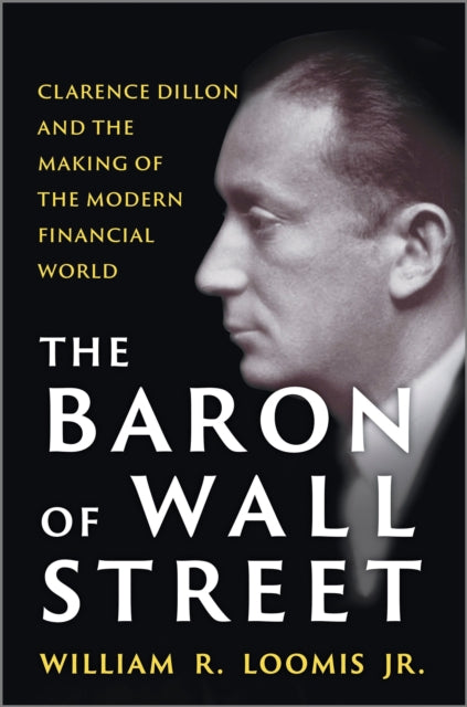 Baron Of Wall Street Clarence Dillon & T By Loomis, William