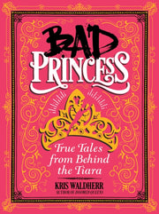 Bad Princess True Tales From Behind The