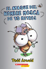 El Ataque Del Hombre Mosca De 15 Metros By Tedd Arnold