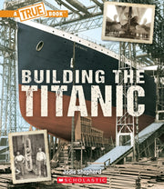 Building The Titanic A True Book The Tit By Shepherd, Jodie