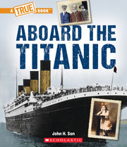 Aboard The Titanic A True Book The Titan By Son, John