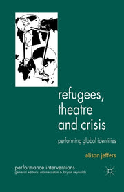 Refugees, Theatre And Crisis : Performin