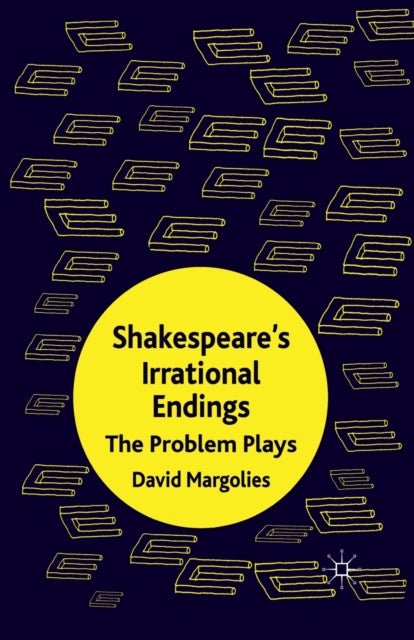 Shakespeare's Irrational Endings : The P