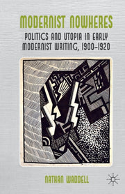 Modernist Nowheres : Politics And Utopia