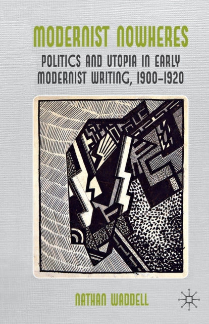 Modernist Nowheres : Politics And Utopia