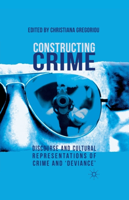 Constructing Crime : Discourse And Cultu