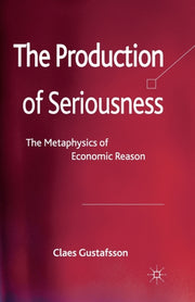 The Production Of Seriousness : The Meta By Gustafsson, C.