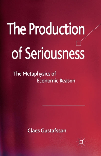 The Production Of Seriousness : The Meta By Gustafsson, C.