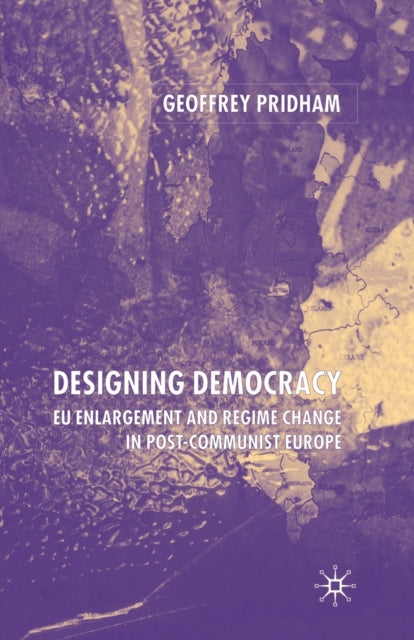 Designing Democracy : Eu Enlargement And