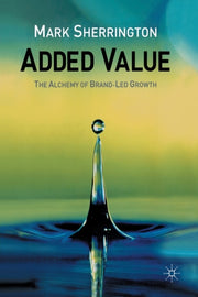 Added Value : The Alchemy Of Brand-led G