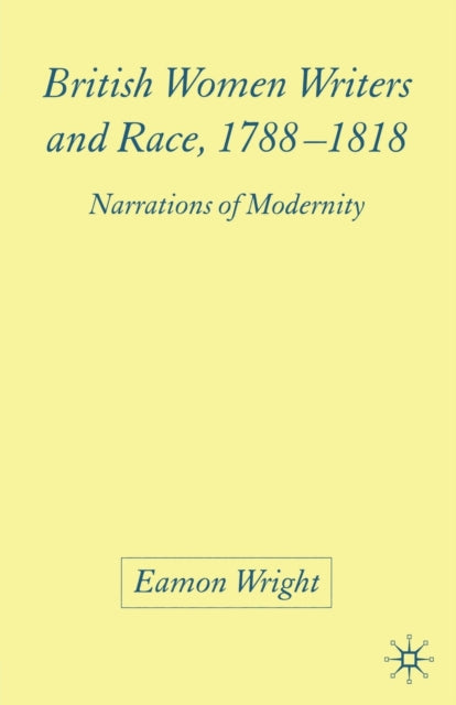 British Women Writers And Race, 1788-181