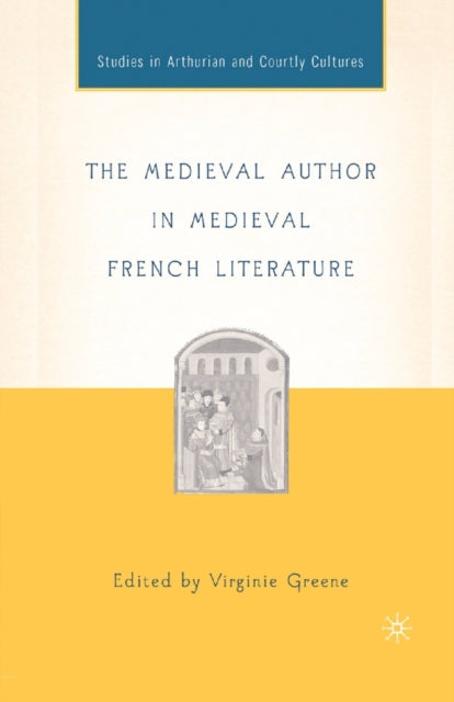 The Medieval Author In Medieval French L By Greene, V.