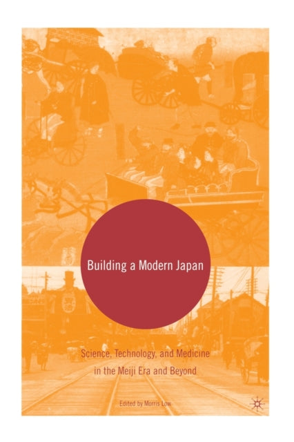Building A Modern Japan : Science, Techn By Low, M.