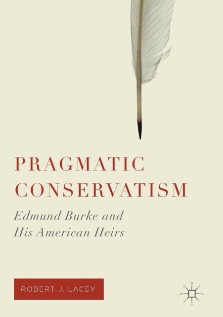 Pragmatic Conservatism : Edmund Burke An