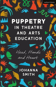Puppetry In Theatre & Arts Education By Smith, Johanna
