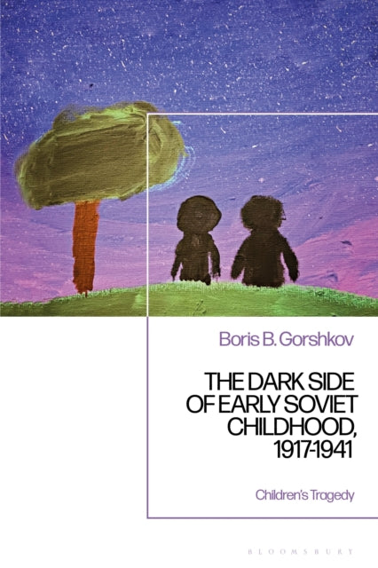 Dark Side Of Early Soviet Childhood By Gorshkov Boris B
