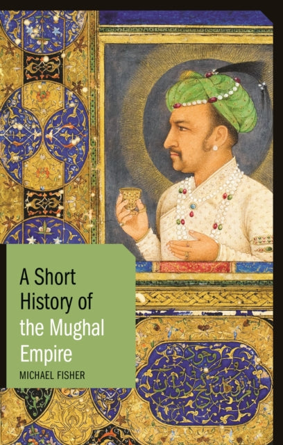 A Short History Of The Mughal Empire By Fisher, Michael