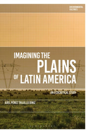 Imagining The Plains Of Latin America By Diniz, Axel