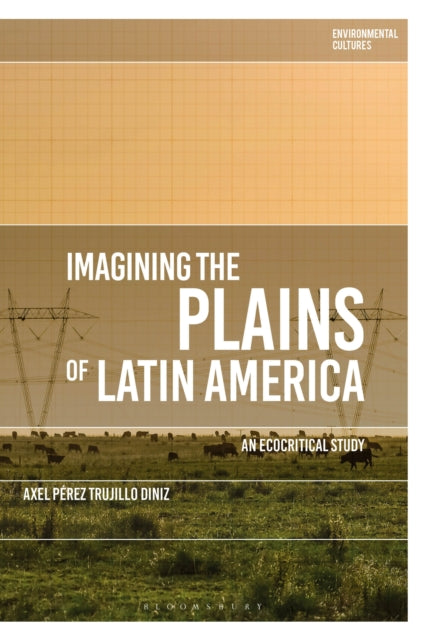 Imagining The Plains Of Latin America By Diniz, Axel
