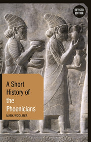 Short History Of The Phoenicians By Woolmer, Mark