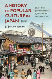 History Of Popular Culture In Japan By E. Taylor Atkins