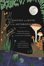 Fantasy And Myth In The Anthropocen By Oziewicz Marek