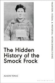 Hidden History Of The Smock Frock By Toplis, Alison