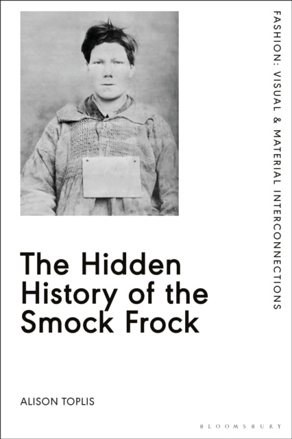 Hidden History Of The Smock Frock By Toplis, Alison