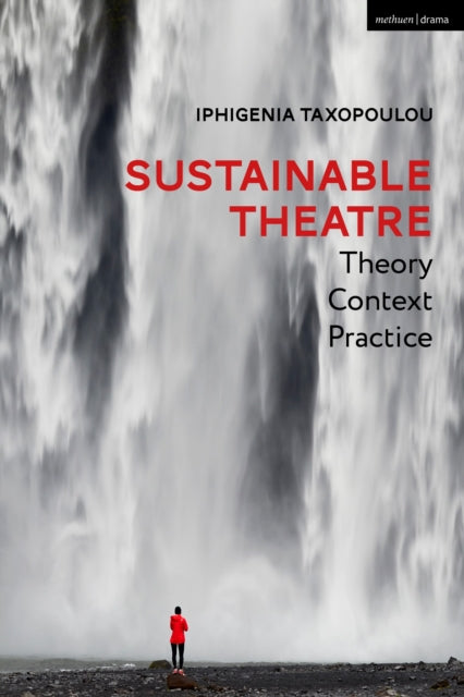 Sustainable Theatre Theory Context Pract