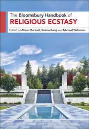 Bloomsbury Handbook Of Religious Ecstasy