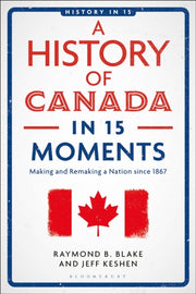 A History Of Canada In 15 Moments By Jeff Keshen Raymond