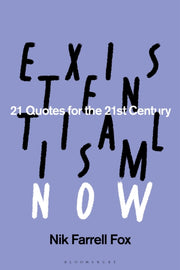 Existentialism Now By Nik Farrell Fox