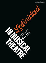 Latinidad In Musical Theatre By Stefan Sittig