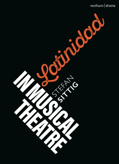 Latinidad In Musical Theatre By Stefan Sittig