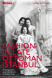 Fashion In Late Ottoman Istanbul By Nancy Micklewright